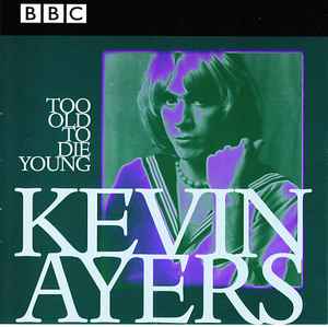Kevin Ayers - Too Old To Die Young