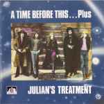 Julian's Treatment - A Time Before This...Plus | Releases | Discogs