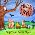 descargar álbum The Sugar Stems - Only Come Out At Night