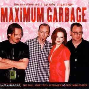 Garbage - Maximum Garbage (The Unauthorised Biography Of Garbage) album cover