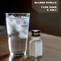 Club Soda & Salt - Alland Byallo