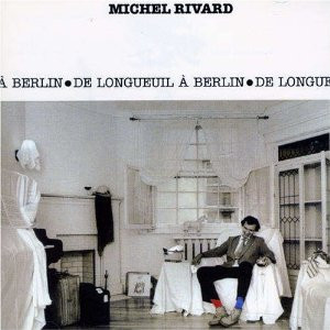ladda ner album Michel Rivard - De Longueuil à Berlin