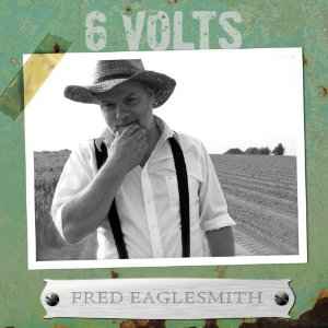 6 Volts - Fred Eaglesmith