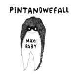 Pintandwefall - Maxi Baby album cover