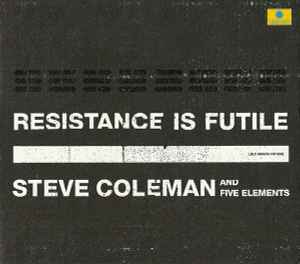 Resistance Is Futile - Steve Coleman And Five Elements