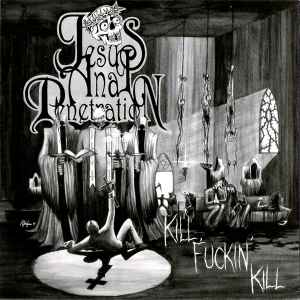 Jesus Anal Penetration - Kill Fuckin' Kill album cover