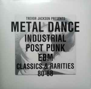 Metal Dance (Industrial Post-Punk EBM Classics & Rarities 80-88) - Trevor Jackson
