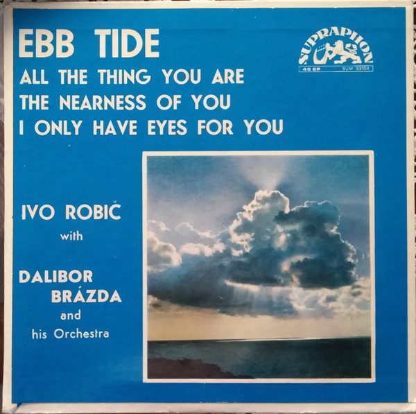 télécharger l'album Ivo Robic With Dalibor Brázda And His Orchestra - Ebb Tide All The Things You Are The Nearness Of You I Only Have Eyes For You
