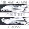 The Waiting List - Cross! / Hey Solitude