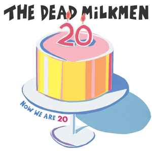 Now We Are 20 - The Dead Milkmen