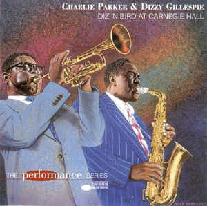 Charlie Parker & Dizzy Gillespie – Diz 'N Bird At Carnegie Hall