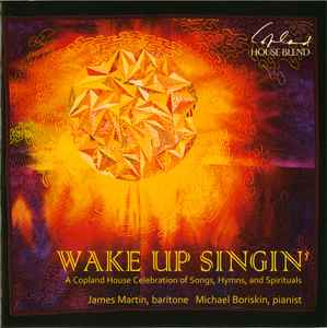James Martin (22) - Wake Up Singin’ (A Copland House Celebration Of Songs, Hymns, And Spirituals) album cover