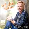 Oliver Fischer (5) - Leb Dein Leben