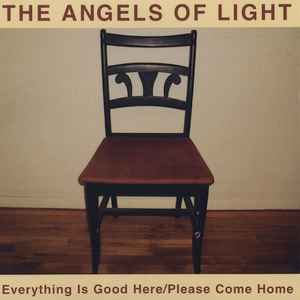 The Angels Of Light - Everything Is Good Here / Please Come Home