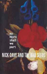 Nick Cave u0026 The Bad Seeds – No More Shall We Part (2001