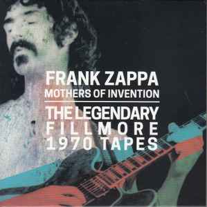 Frank Zappa & Mothers Of Invention – The Legendary Fillmore 1970 