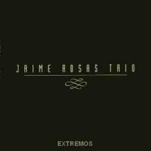 Jaime Rosas Trio - Extremos album cover