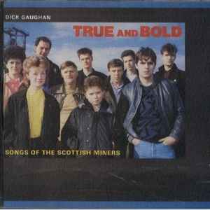 Dick Gaughan - True And Bold Songs Of The Scottish Miners album cover
