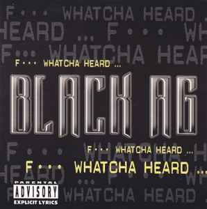 Black A.G. – F*** Whatcha Heard (1998, CD) - Discogs