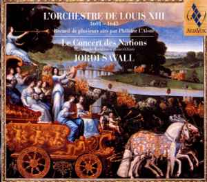 L'Orchestre De Louis XIII (1601-1643) (Recueil De Plusieurs Airs Par Philidor L'Aisné) - Le Concert Des Nations • Manfredo Kraemer • Jordi Savall