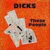 Dicks - These People