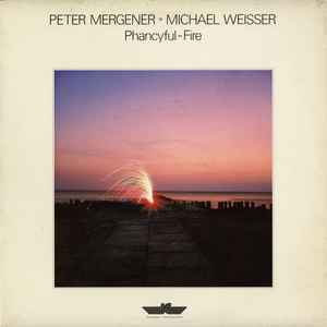 Peter Mergener ◦ Michael Weisser* - Phancyful-Fire