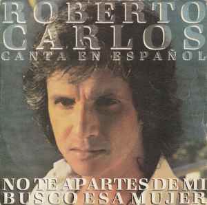 Roberto Carlos – No Te Apartes De Mi / Busco Esa Mujer (1981, Vinyl ...