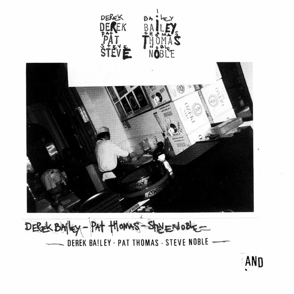 Derek Bailey / Pat Thomas / Steve Noble - And | Releases | Discogs