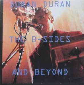 Duran Duran The B Sides And Beyond CDr Discogs