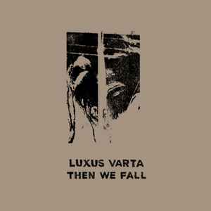 Then We Fall - Luxus Varta