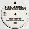 Lil Jon & The East Side Boyz* - What U Gon' Do (Remixes)