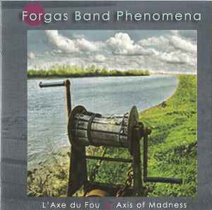 Forgas Band Phenomena - L'Axe Du Fou · Axis Of Madness