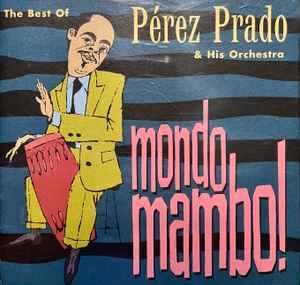 Perez Prado And His Orchestra - Mondo Mambo! The Best Of  Pérez Prado & His Orchestra album cover
