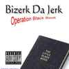 Bizerk Da Jerk - Operation Black Book