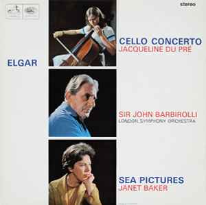 Cello Concerto / Sea Pictures - Elgar, Jacqueline Du Pré, Sir John Barbirolli, London Symphony Orchestra, Janet Baker