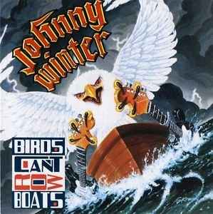 Johnny Winter - Birds Can't Row Boats album cover