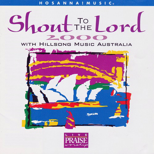 Hillsong Music Australia – Shout To The Lord 2000 (1998, CD) - Discogs