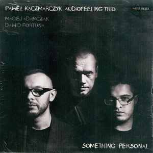 Paweł Kaczmarczyk Audiofeeling Trio - Something Personal album cover