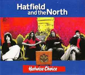 Hatfield And The North - Hatwise Choice album cover