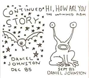 Daniel Johnston – Continued Story + Hi How Are You (2006, Digipak