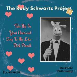 The Rudy Schwartz Project - Take Me In Your Arms And Sing To Me Like Dick Powell album cover