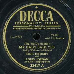 Bing Crosby And Louis Jordan And His Tympany Five - (Yip Yip De Hootie) My  Baby Said Yes / Your Socks Don't Match, Releases