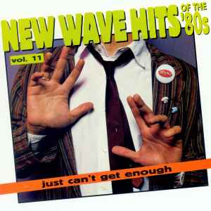 Just Can't Get Enough: New Wave Hits Of The '80s, Vol. 11 - Various