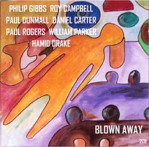 Blown Away - Philip Gibbs, Roy Campbell, Paul Dunmall, Daniel Carter, Paul Rogers, William Parker, Hamid Drake