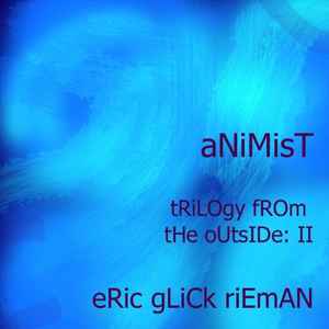 Eric Glick Rieman - Animist (Trilogy From The Outside: II) album cover