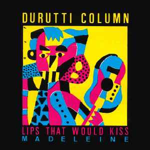Lips That Would Kiss (Form Prayers To Broken Stone) - Durutti Column