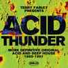 Terry Farley - Acid Thunder (More Definitive Original Acid And Deep House 1985-1991)