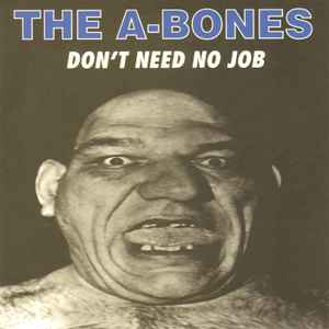 The A-Bones - Don't Need No Job