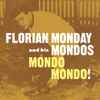 Florian Monday And His Mondos* - Mondo Mondo!