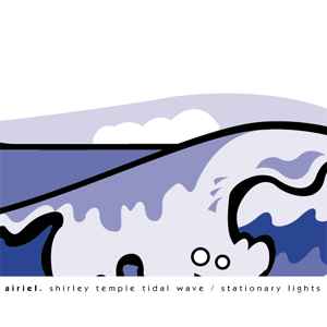 Airiel - Shirley Temple Tidal Wave / Stationary Lights